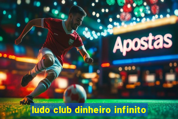 ludo club dinheiro infinito